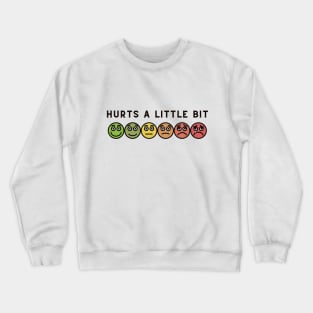 Hurts a Little Bit Crewneck Sweatshirt